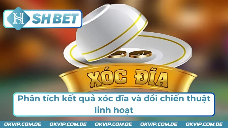 Kết quả xóc đĩa và đổi chiến thuật linh hoạt